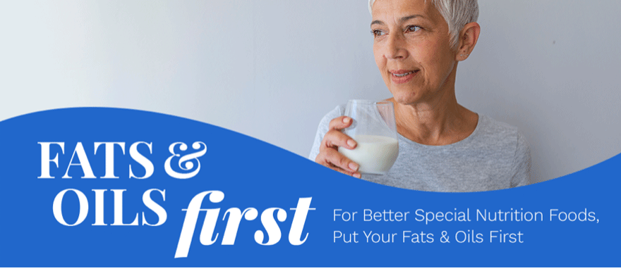 Healthy older woman with cup of milk, and a blue block with text that states, Fats & Oils First, For Better Special Nutrition Foods, Put Your Fats & Oils First