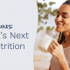 Inside 2025: what's next in nutrition